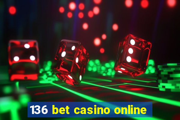 136 bet casino online