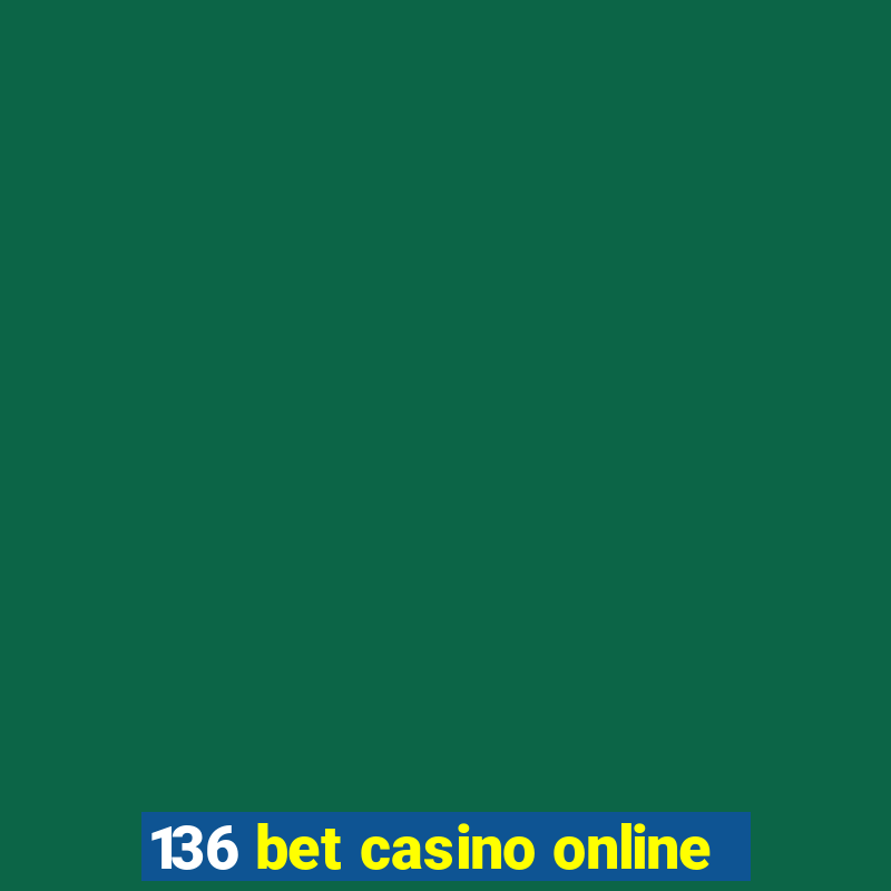 136 bet casino online