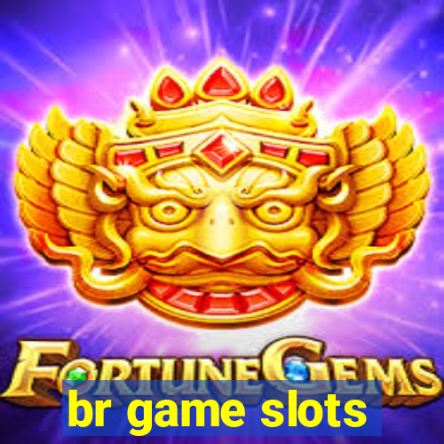 br game slots