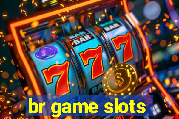 br game slots