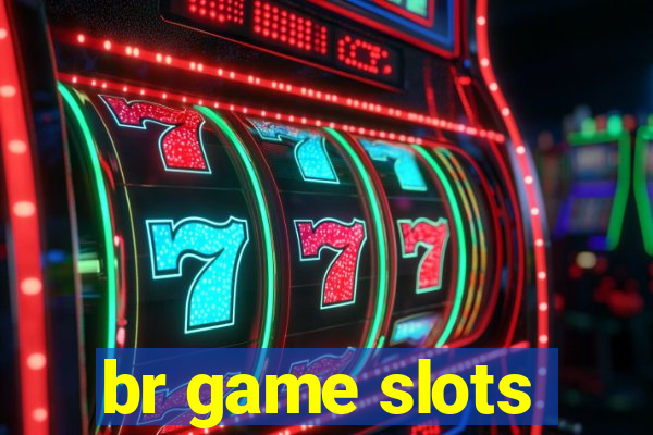 br game slots