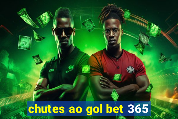 chutes ao gol bet 365