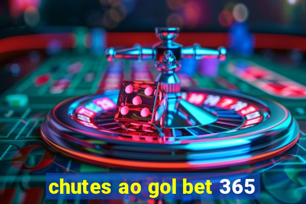 chutes ao gol bet 365