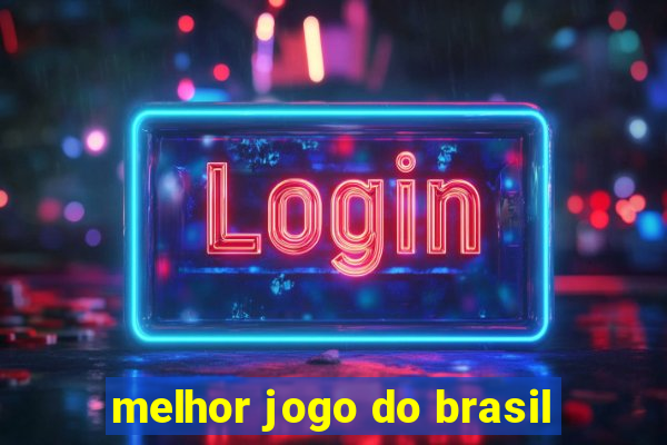 melhor jogo do brasil