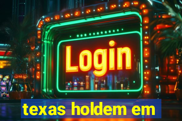 texas holdem em