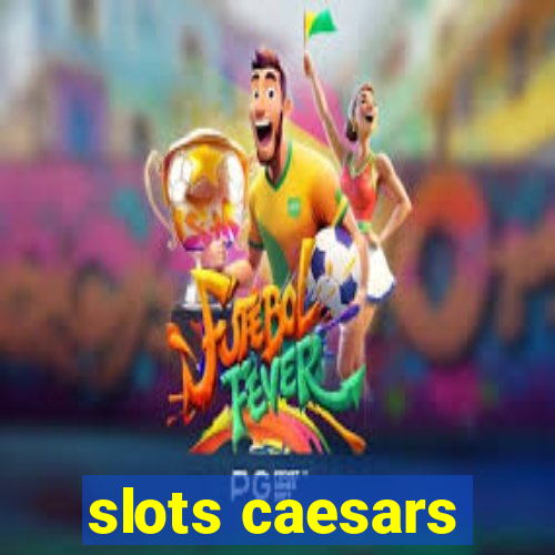 slots caesars