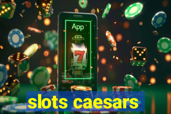 slots caesars