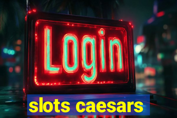 slots caesars