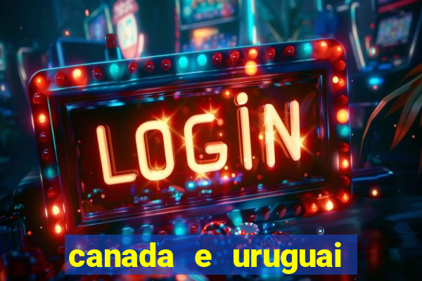 canada e uruguai onde assistir