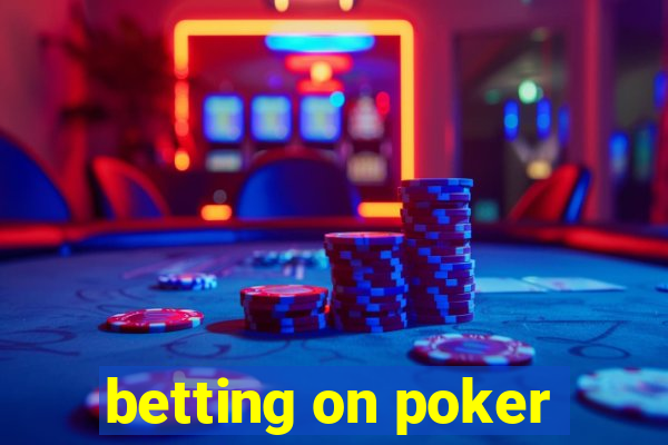 betting on poker