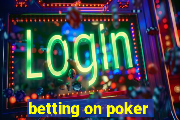 betting on poker