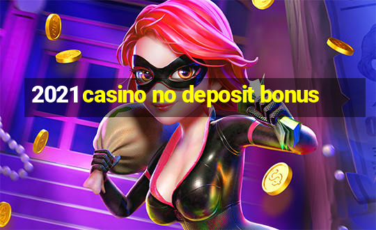 2021 casino no deposit bonus