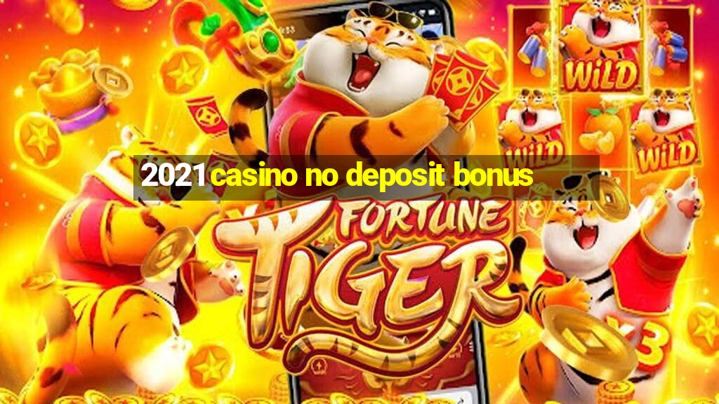 2021 casino no deposit bonus