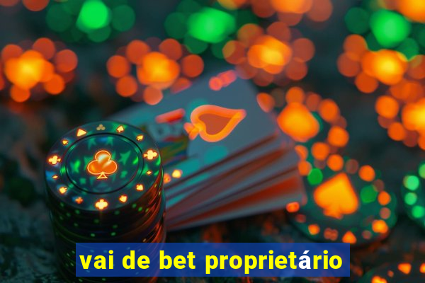 vai de bet proprietário