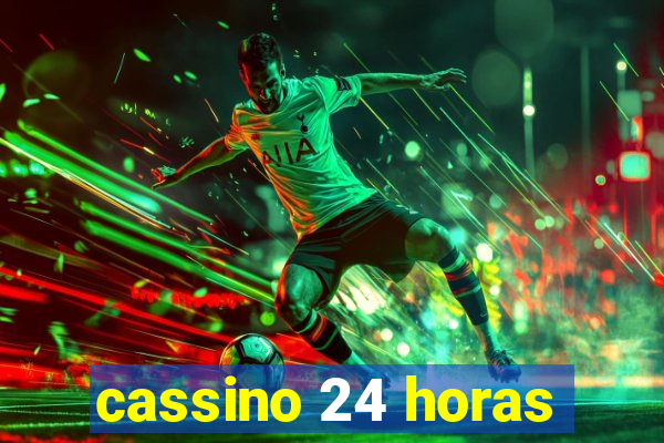 cassino 24 horas