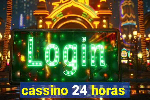 cassino 24 horas