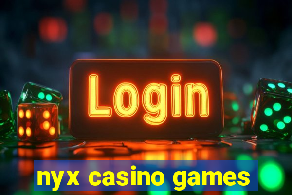 nyx casino games