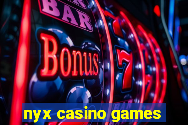 nyx casino games