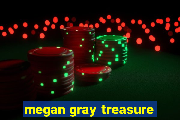 megan gray treasure