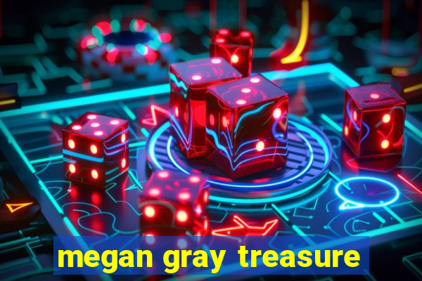 megan gray treasure