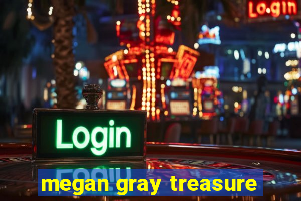 megan gray treasure