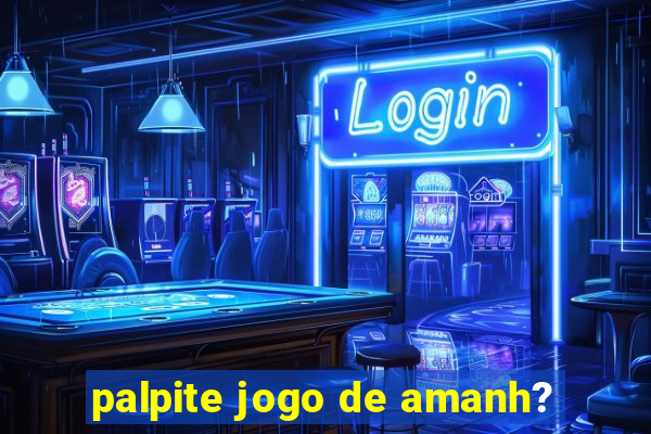 palpite jogo de amanh?