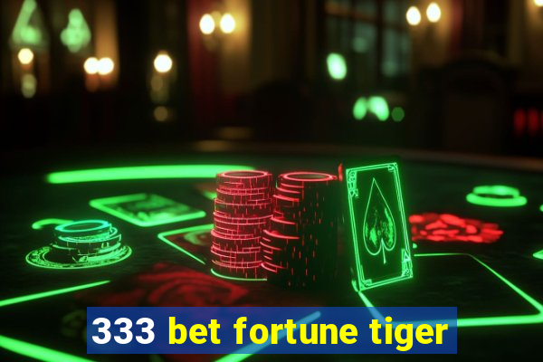 333 bet fortune tiger