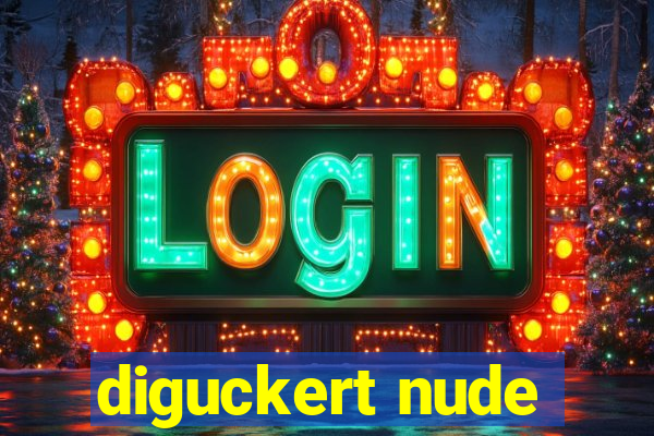 diguckert nude