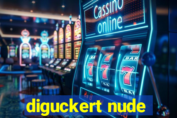 diguckert nude