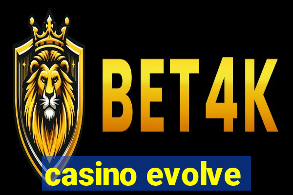 casino evolve