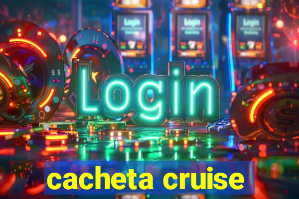 cacheta cruise