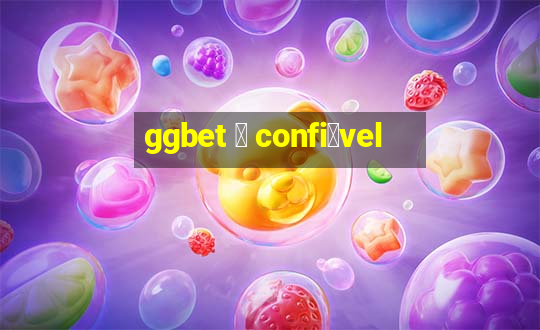 ggbet 茅 confi谩vel