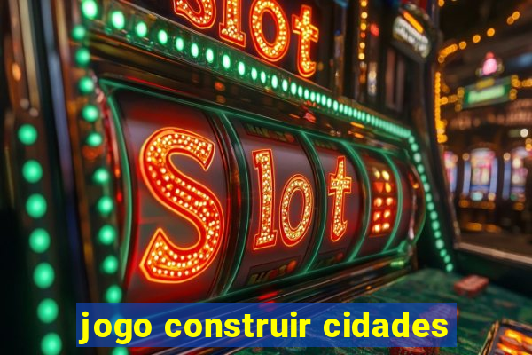 jogo construir cidades