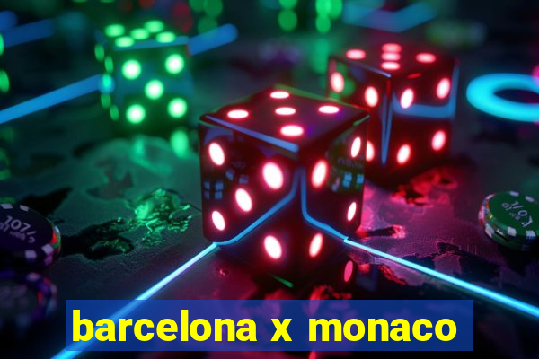 barcelona x monaco