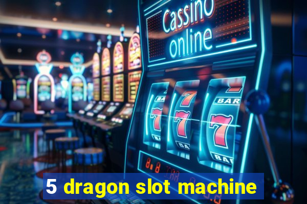 5 dragon slot machine