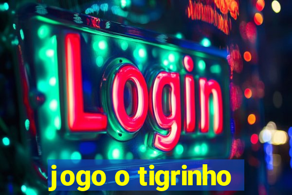 jogo o tigrinho