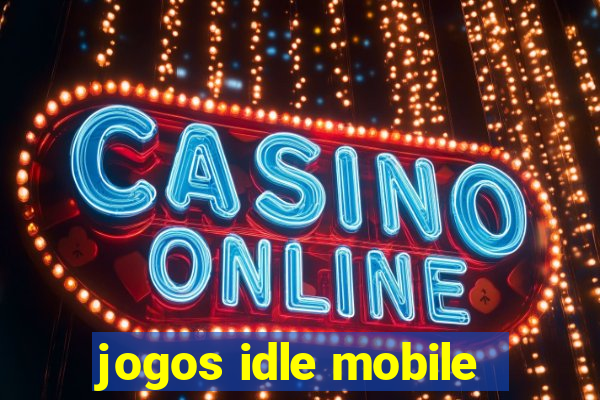 jogos idle mobile