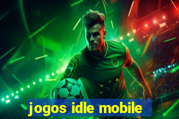 jogos idle mobile