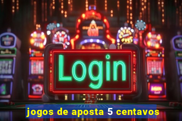 jogos de aposta 5 centavos