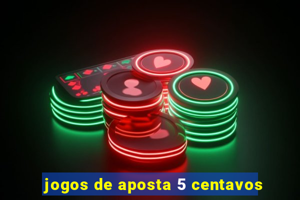 jogos de aposta 5 centavos