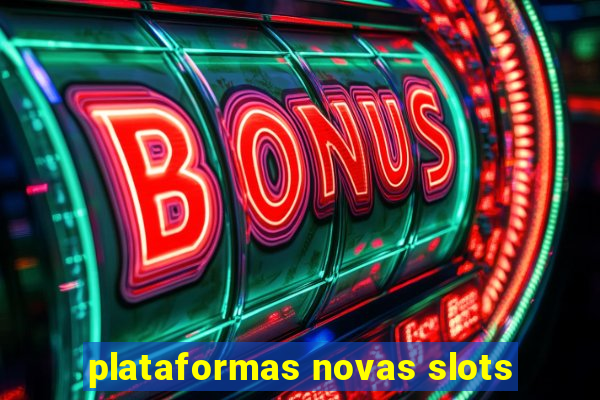 plataformas novas slots