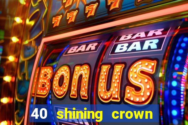 40 shining crown slot recenzie