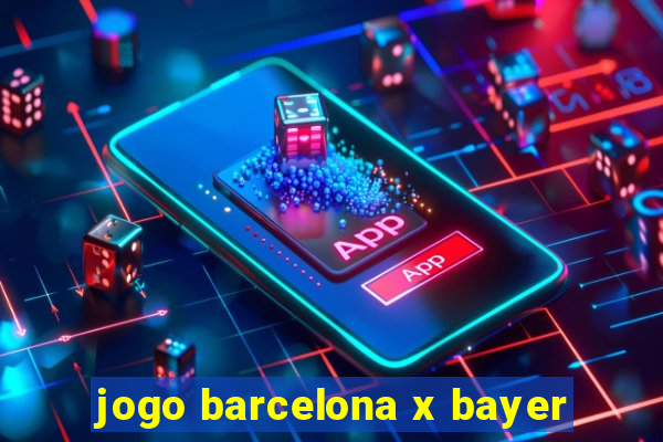 jogo barcelona x bayer