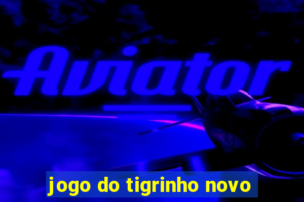 jogo do tigrinho novo