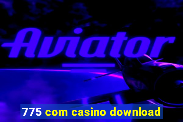 775 com casino download