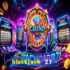 blackjack 21 - casino vegas