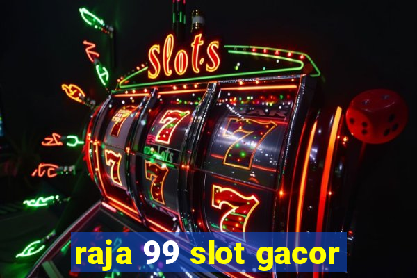 raja 99 slot gacor