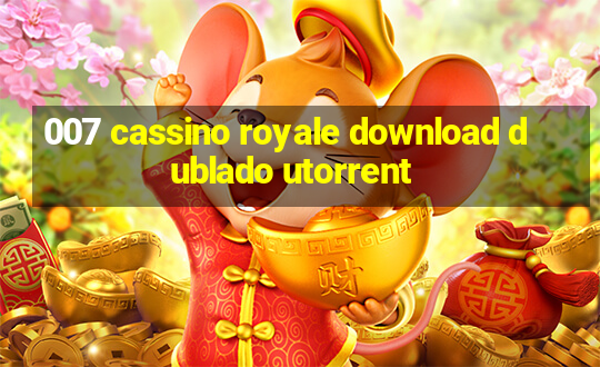 007 cassino royale download dublado utorrent