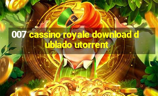 007 cassino royale download dublado utorrent