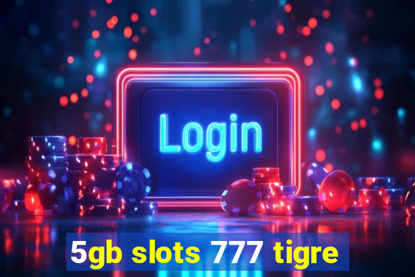 5gb slots 777 tigre